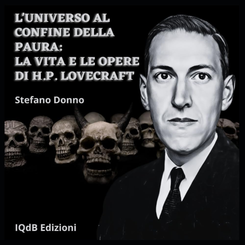 L’universo al confine della paura: la vita e le opere di H.P. Lovecraft (una piccola guida)  di Stefano Donno